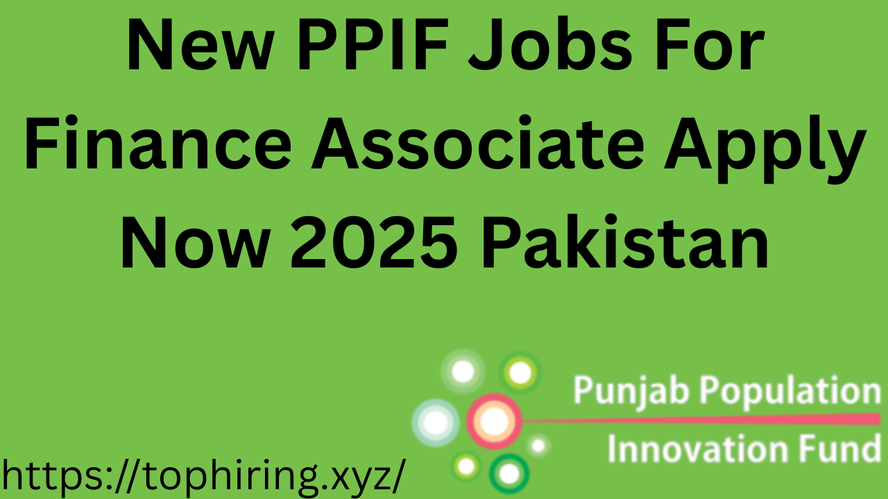 New PPIF Jobs For Finance Associate Apply Now 2025 Pakistan